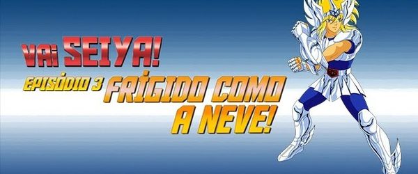 VaiSeiya! – Episódio 3 – Frigido como a Neve!